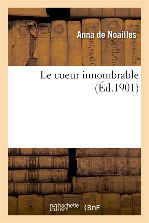 anna de noailles le coeur innombrable les parfums|Le Coeur innombrable (1901), extraits – Anna de Noailles.